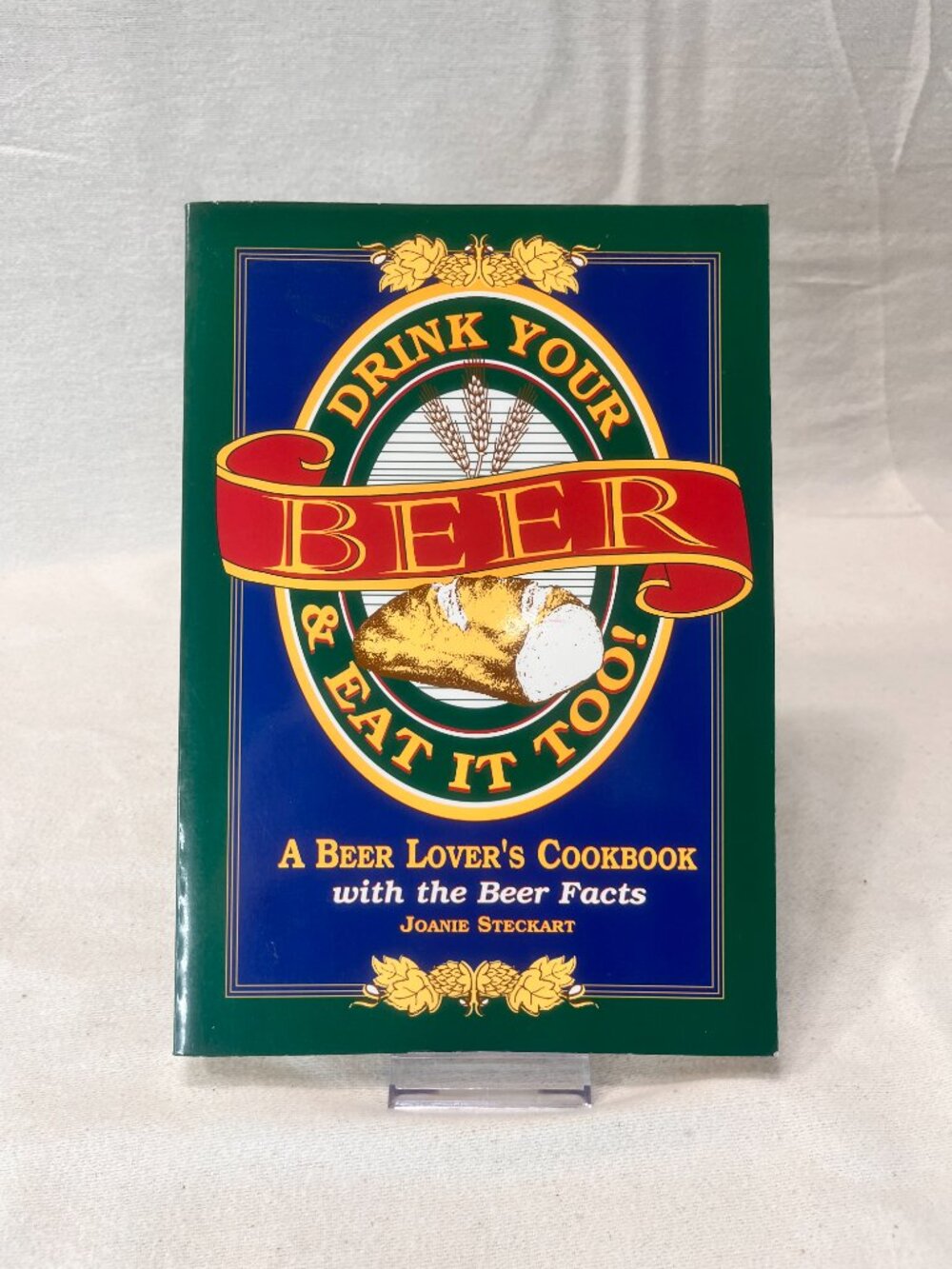 Drink Your Beer & Eat It Too! Book A Beer Lover's Cookbook Joanie Steckart